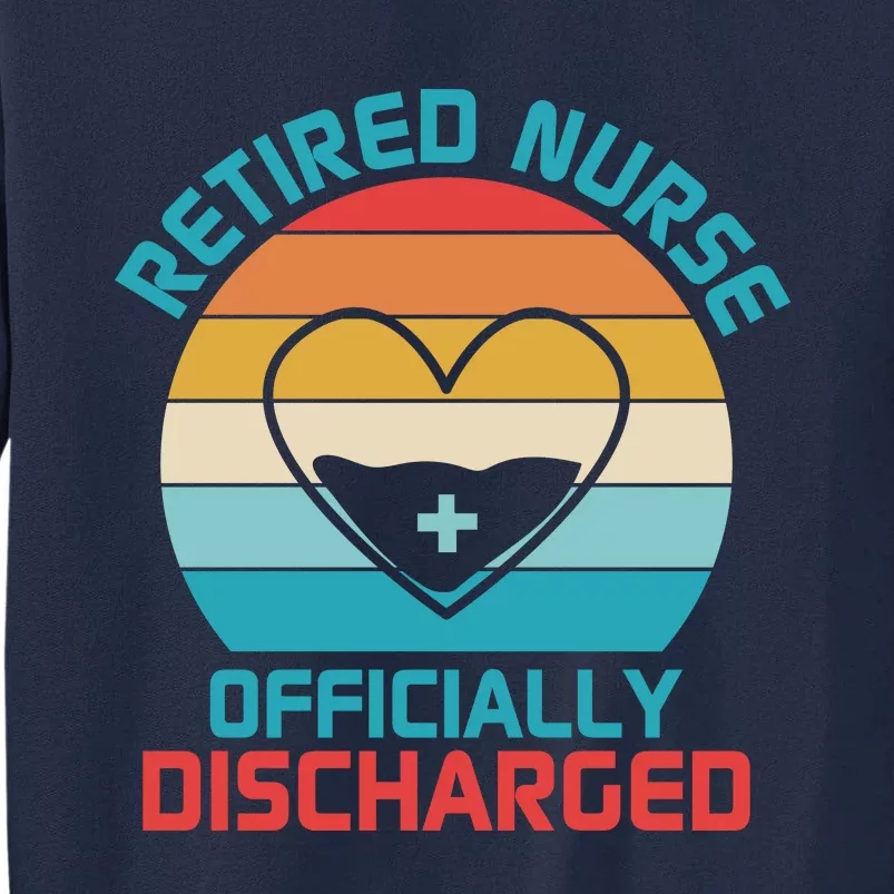 Retro Sunset Funny Retired Nurse Funny Nurse Retirement Quote Tall Sweatshirt