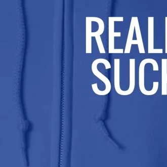 Reality Sucks Gift Full Zip Hoodie