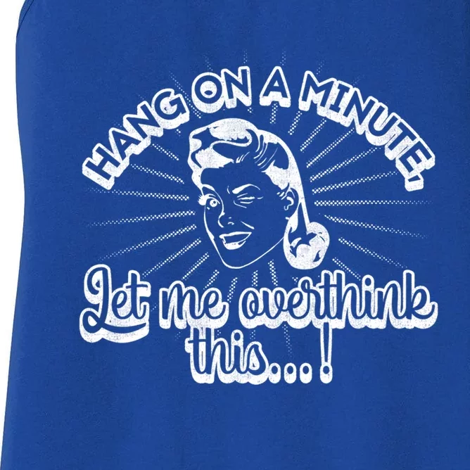 Retro Style Hang On A Minute Let Me Overthink This Gift Women's Racerback Tank