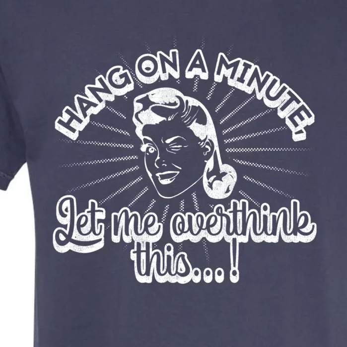 Retro Style Hang On A Minute Let Me Overthink This Gift Garment-Dyed Heavyweight T-Shirt