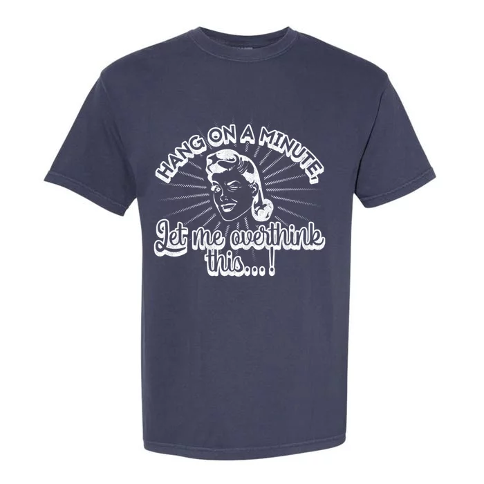 Retro Style Hang On A Minute Let Me Overthink This Gift Garment-Dyed Heavyweight T-Shirt