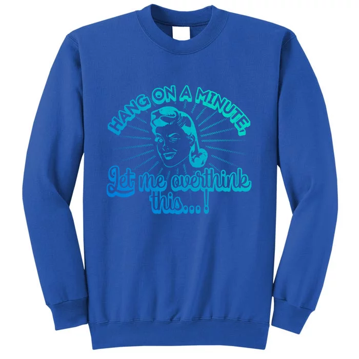 Retro Style Hang On A Minute Let Me Overthink This Gift Sweatshirt