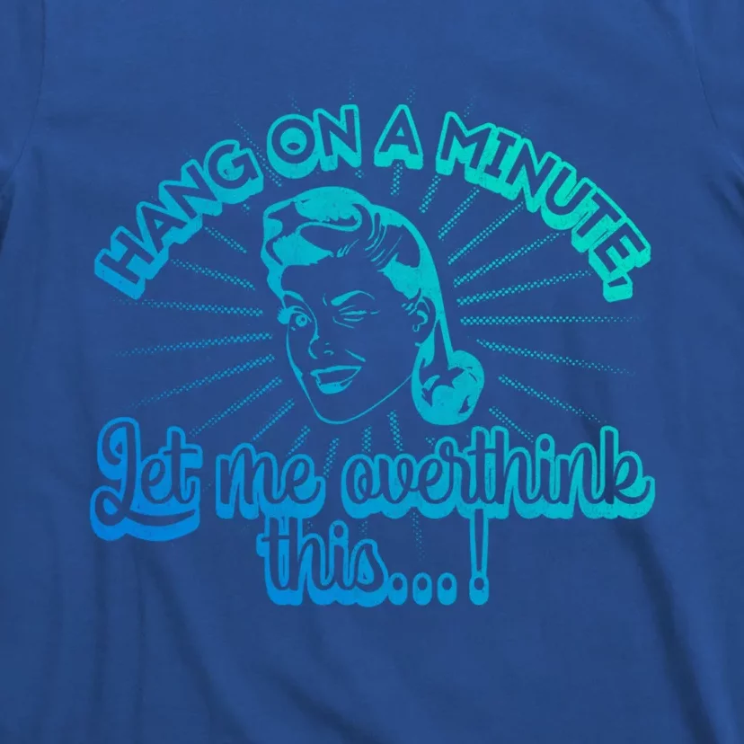 Retro Style Hang On A Minute Let Me Overthink This Gift T-Shirt