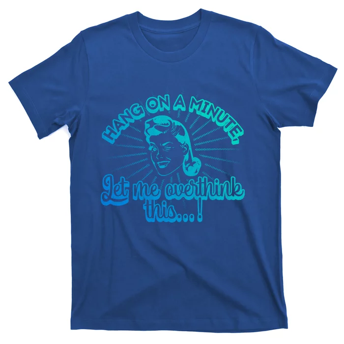 Retro Style Hang On A Minute Let Me Overthink This Gift T-Shirt