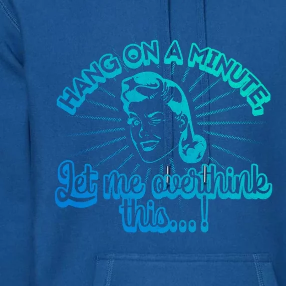 Retro Style Hang On A Minute Let Me Overthink This Gift Premium Hoodie