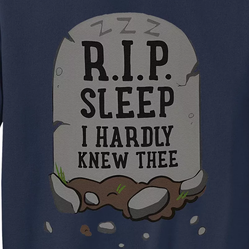 R.I.P. Sleep I Hardly Knew Thee Funny Sweatshirt