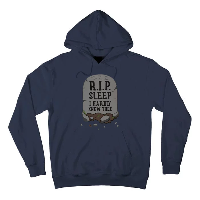 R.I.P. Sleep I Hardly Knew Thee Funny Tall Hoodie