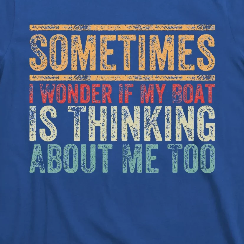 Retro Sometimes I Wonder If My Boat Is Thinking About Me Too T-Shirt