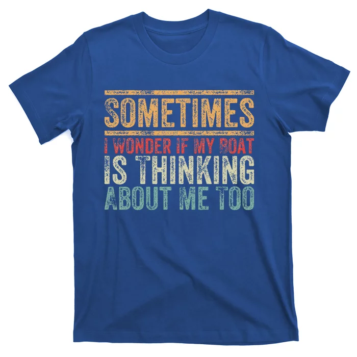 Retro Sometimes I Wonder If My Boat Is Thinking About Me Too T-Shirt