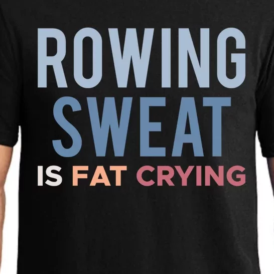 Rowing Sweat Is Fat Crying Gift Pajama Set