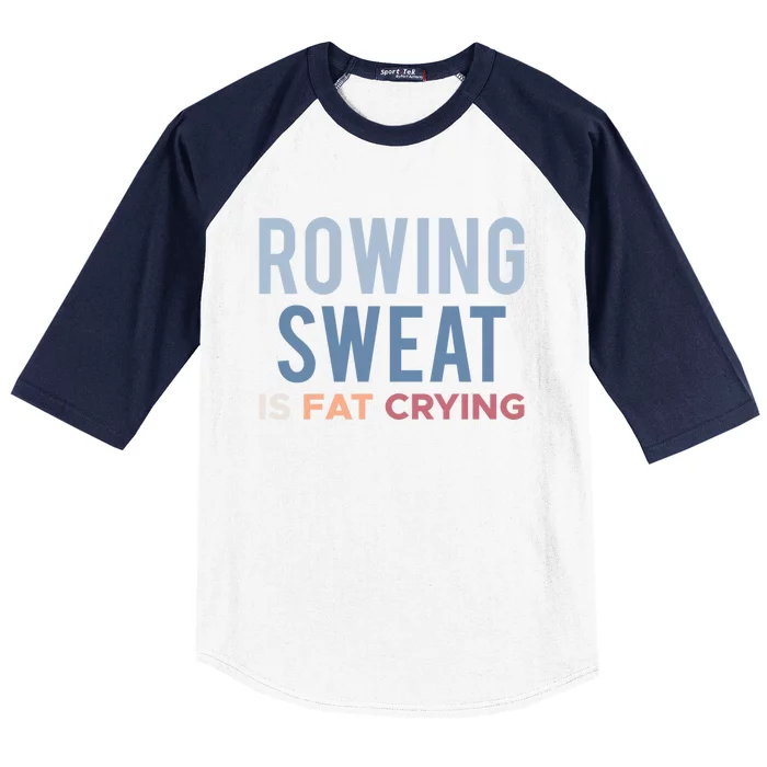 Rowing Sweat Is Fat Crying Gift Baseball Sleeve Shirt