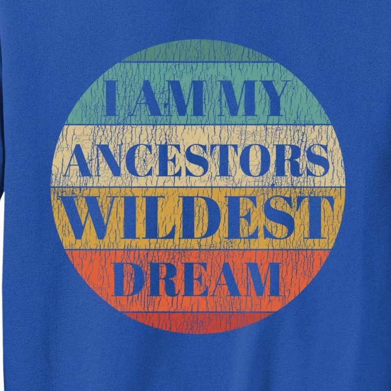 Retro Sunset I Am My Ancestros Wildest Dream Pride African Gift Tall Sweatshirt