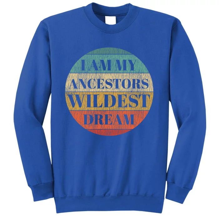 Retro Sunset I Am My Ancestros Wildest Dream Pride African Gift Tall Sweatshirt