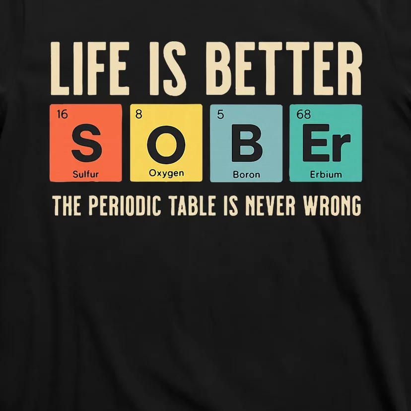 Recovery Sobriety Life Is Better Sober Periodic Table T-Shirt