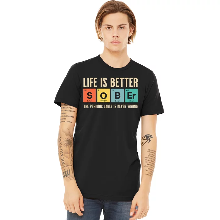 Recovery Sobriety Life Is Better Sober Periodic Table Premium T-Shirt