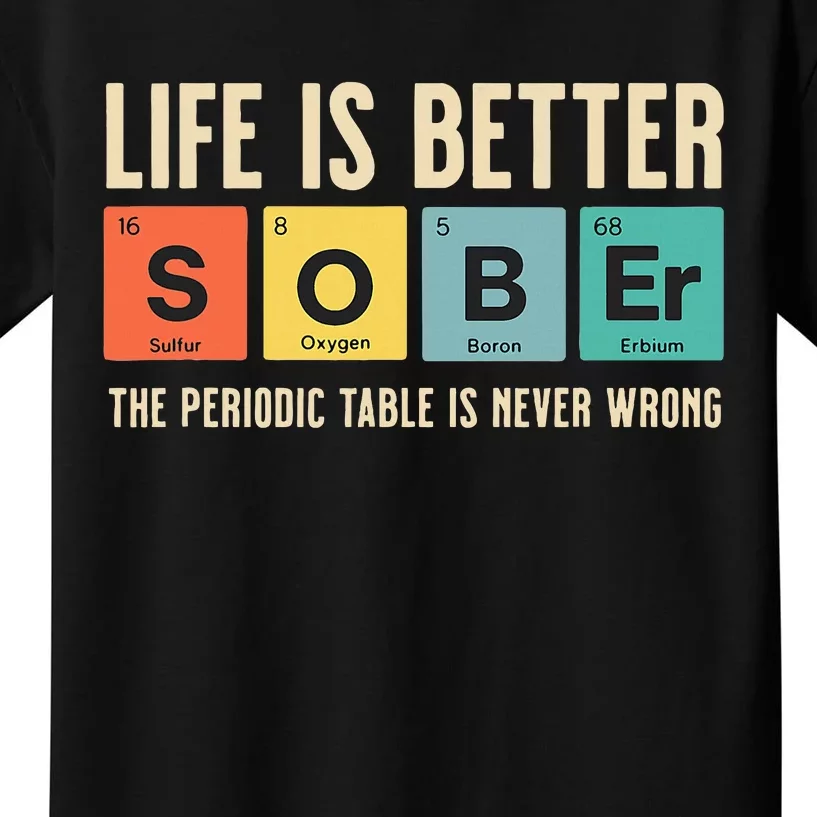 Recovery Sobriety Life Is Better Sober Periodic Table Kids T-Shirt