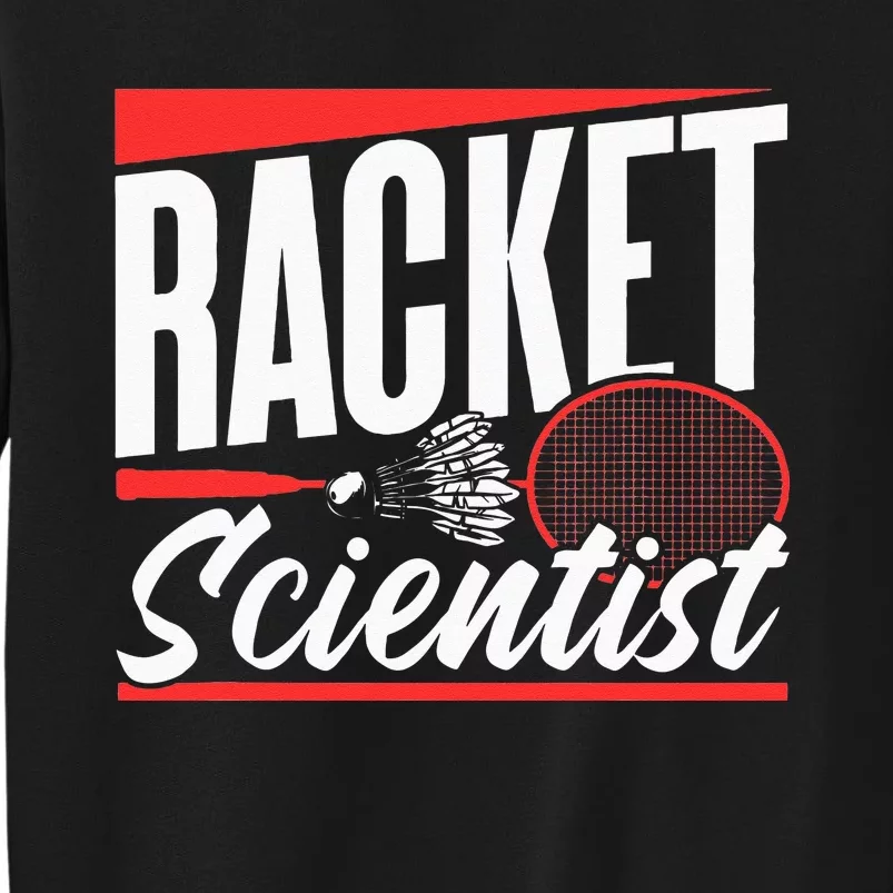 Racket Scientist Lover Badminton Match Player Team Tall Sweatshirt