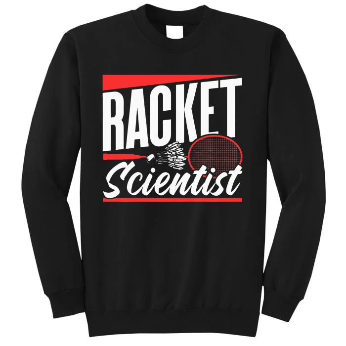 Racket Scientist Lover Badminton Match Player Team Tall Sweatshirt