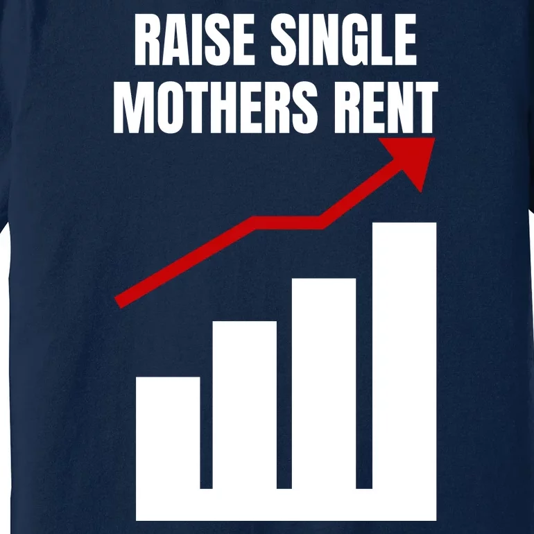 Raise Single Mothers Rent Funny Mom Single Parent Premium T-Shirt