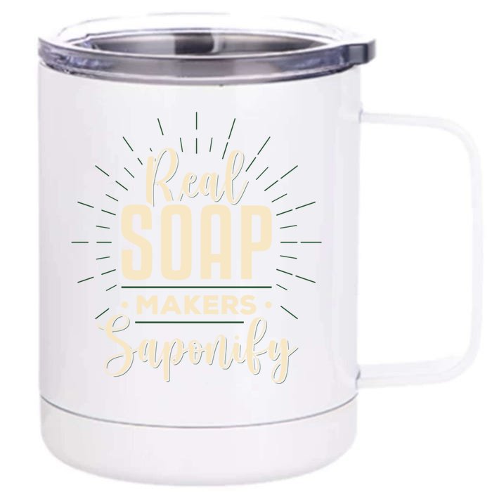 Real Soap Makers Saponify Soap Making Soapmaker Gift Front & Back 12oz Stainless Steel Tumbler Cup