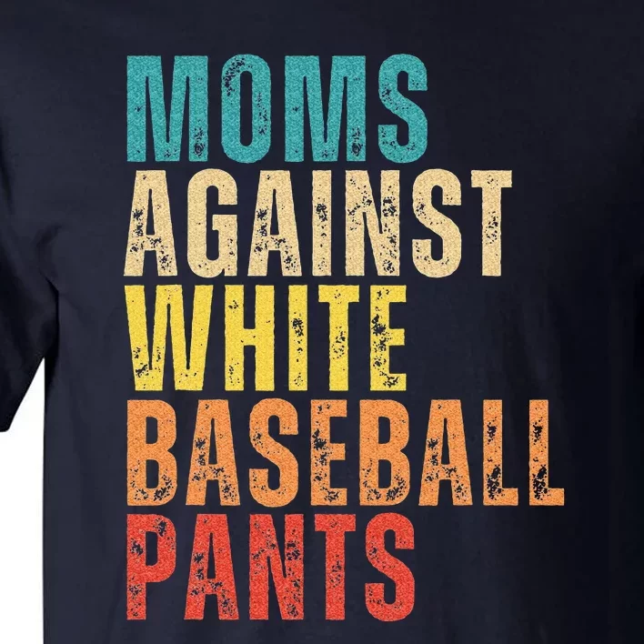 Retro Saying Moms Against White Baseball Pants Tall T-Shirt