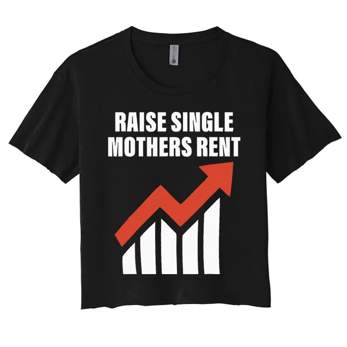 Raise Single Mothers Rent Quote Women's Crop Top Tee