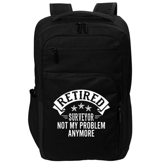 Retired Surveyor Not My Problem Anymore Funny Surveyor Impact Tech Backpack