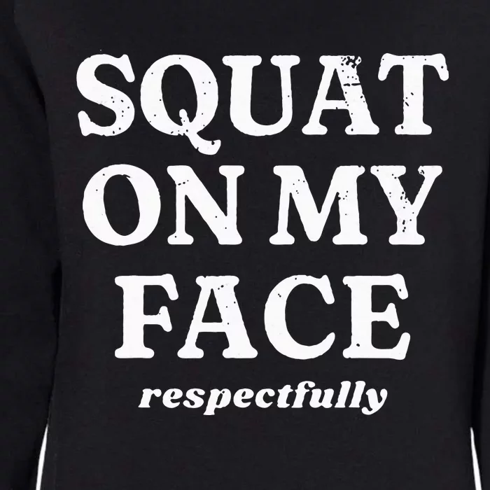 retro Squat On My Face Respectfully Womens California Wash Sweatshirt