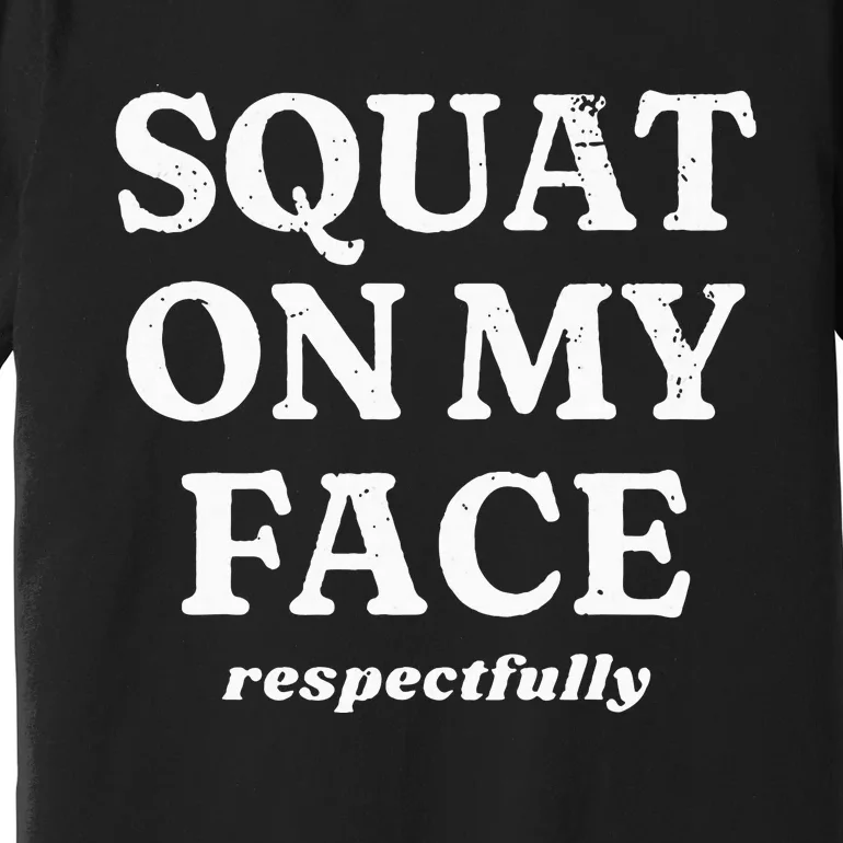 retro Squat On My Face Respectfully Premium T-Shirt