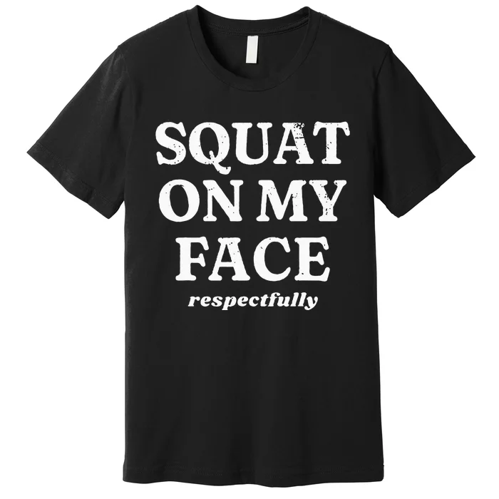 retro Squat On My Face Respectfully Premium T-Shirt