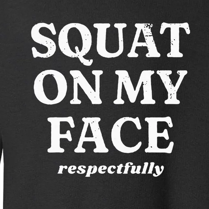 retro Squat On My Face Respectfully Toddler Sweatshirt