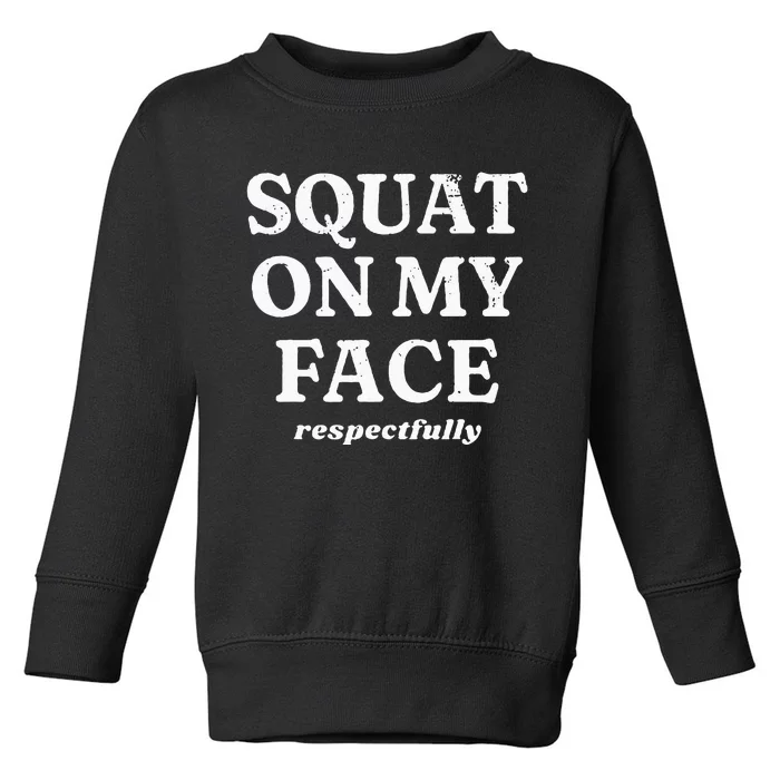 retro Squat On My Face Respectfully Toddler Sweatshirt