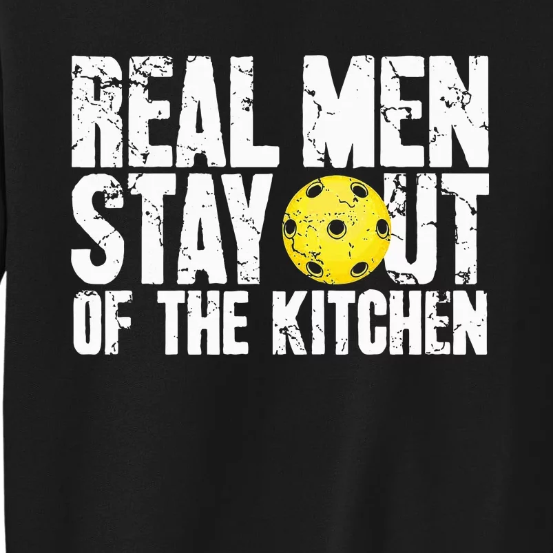 Real Stay Out Of The Kitchen Funny Pickleball Tall Sweatshirt