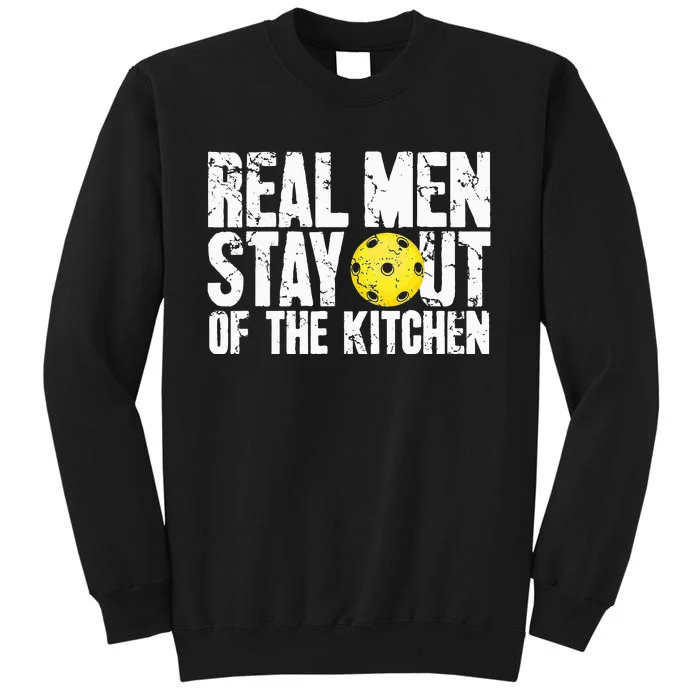 Real Stay Out Of The Kitchen Funny Pickleball Tall Sweatshirt