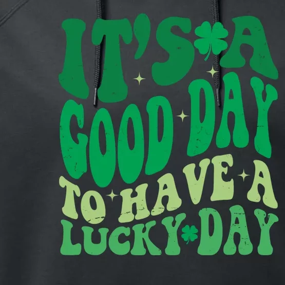 Retro St Patricks Day Irish Its A Good Day To Have A Lucky Day Performance Fleece Hoodie