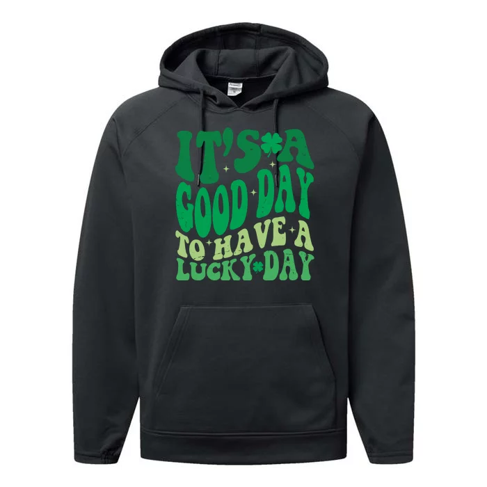 Retro St Patricks Day Irish Its A Good Day To Have A Lucky Day Performance Fleece Hoodie