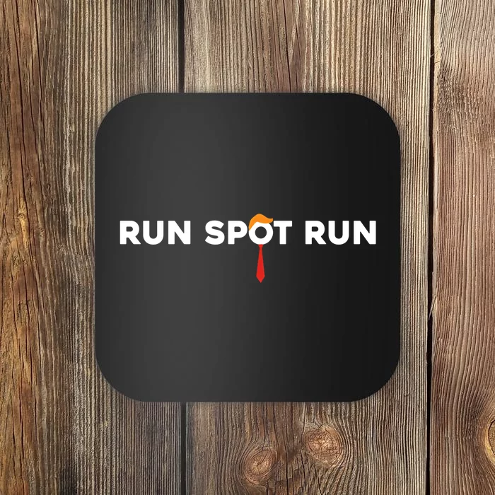 Run Spot Run Run Spot Run Trump 2024 Coaster