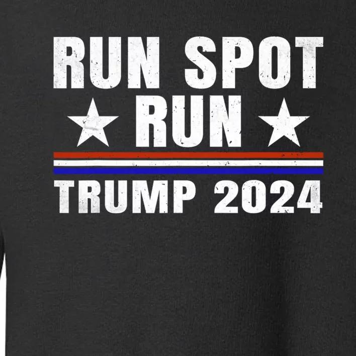 Run Spot Run Run Spot Run Trump 2024 Toddler Sweatshirt