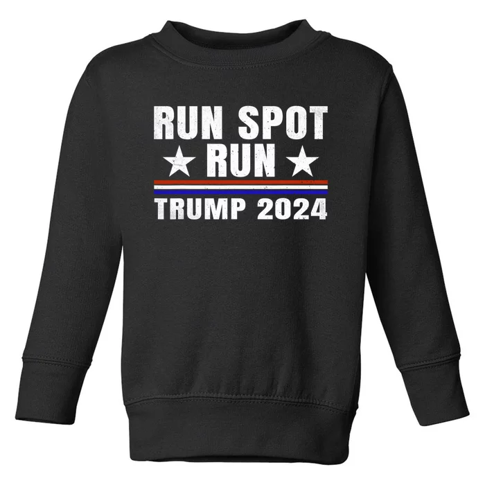 Run Spot Run Run Spot Run Trump 2024 Toddler Sweatshirt