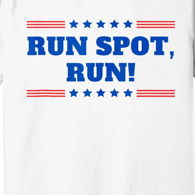 Run Spot Run! Funny Donald Trump Debate Quote 2024 Premium T-Shirt