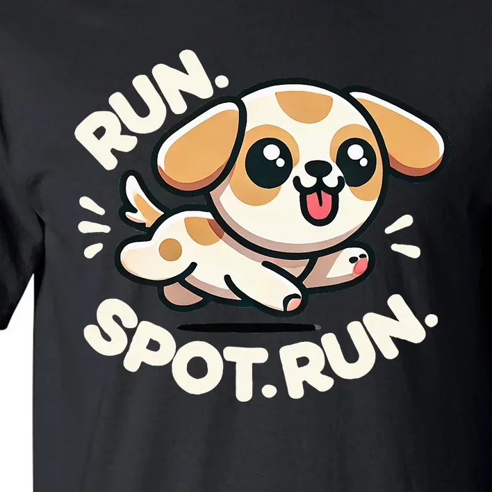 Run Spot Run Dog Humor Tall T-Shirt