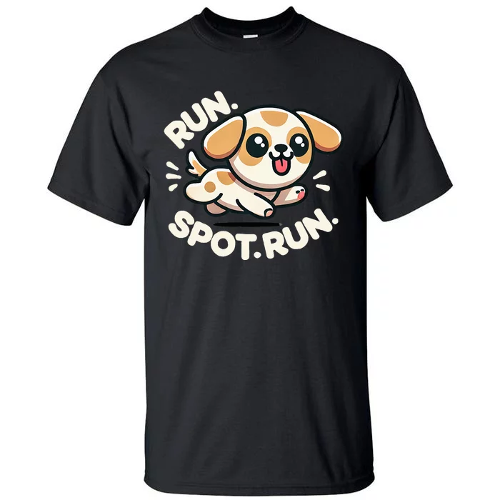 Run Spot Run Dog Humor Tall T-Shirt