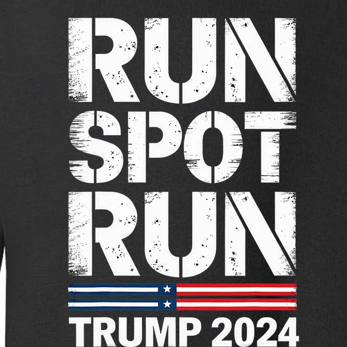 Run Spot Run Trump 2024 President Trump 2024 Toddler Sweatshirt