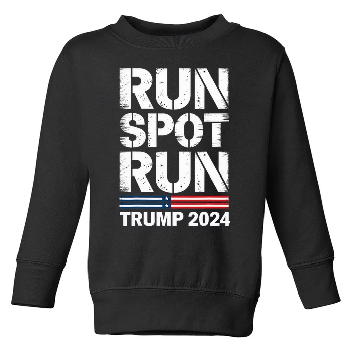 Run Spot Run Trump 2024 President Trump 2024 Toddler Sweatshirt