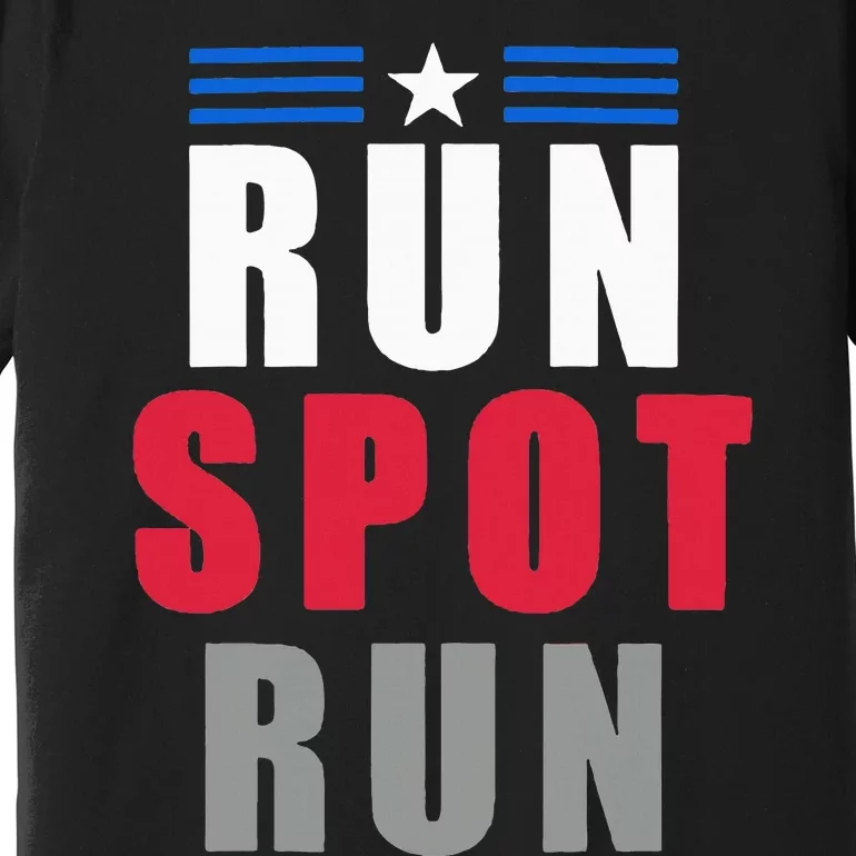 Run Spot Run Funny Trump Quote Premium T-Shirt