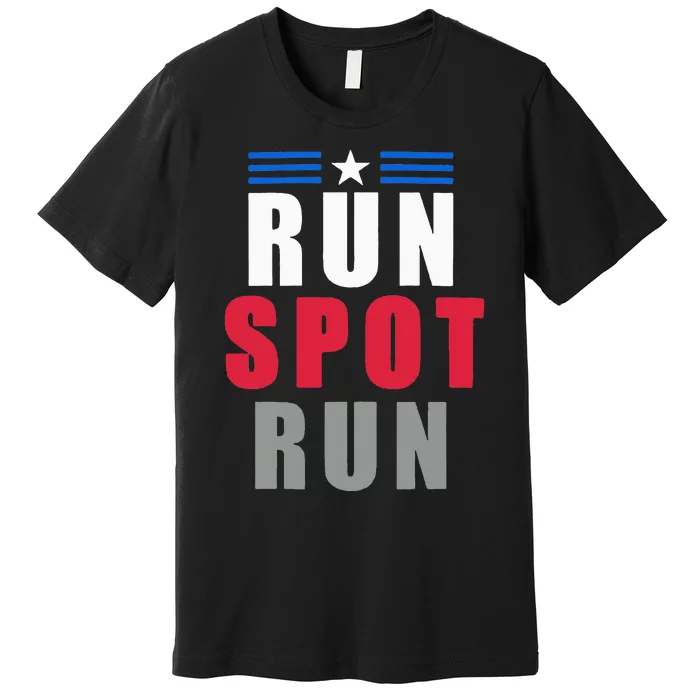 Run Spot Run Funny Trump Quote Premium T-Shirt