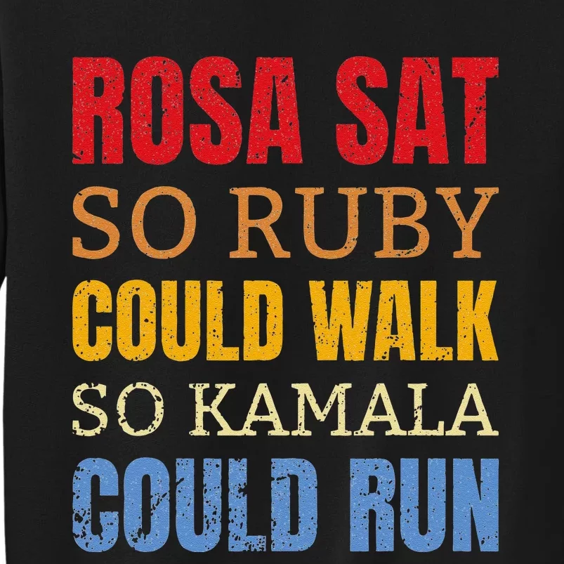 Rosa Sat So Ruby Could Walk So Kamala Black History Tall Sweatshirt