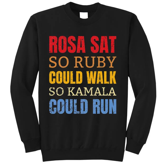 Rosa Sat So Ruby Could Walk So Kamala Black History Tall Sweatshirt