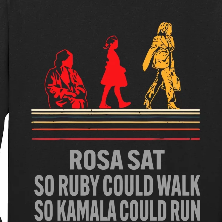 Rosa Sat So Ruby Could Walk So Kamala Could Run Tall Long Sleeve T-Shirt