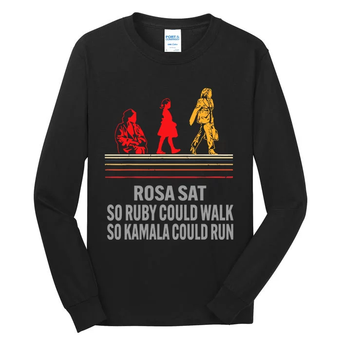 Rosa Sat So Ruby Could Walk So Kamala Could Run Tall Long Sleeve T-Shirt